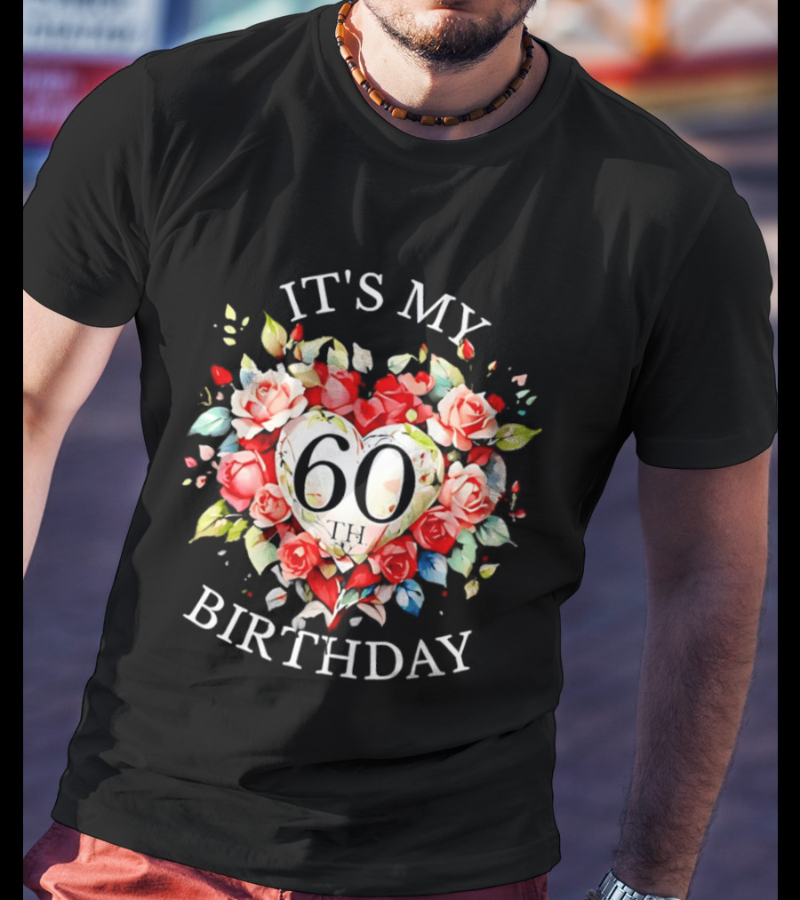 It's My 60th Birthday Rose Flower Heart Celebration T-Shirt