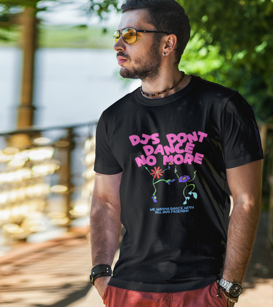 DJs Don't Dance No More We Wanna Dance With All Our Friends Floral Fun T-Shirt