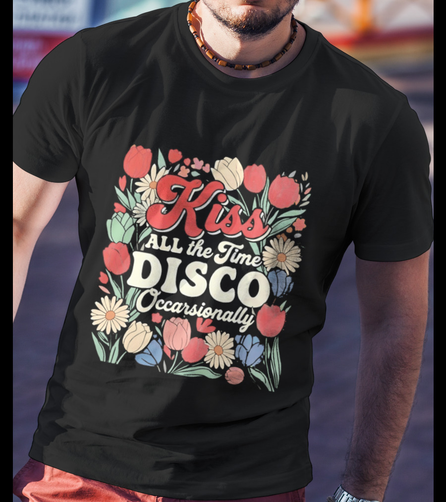 Kiss All The Time Disco Occasionally With Flowers T-Shirt