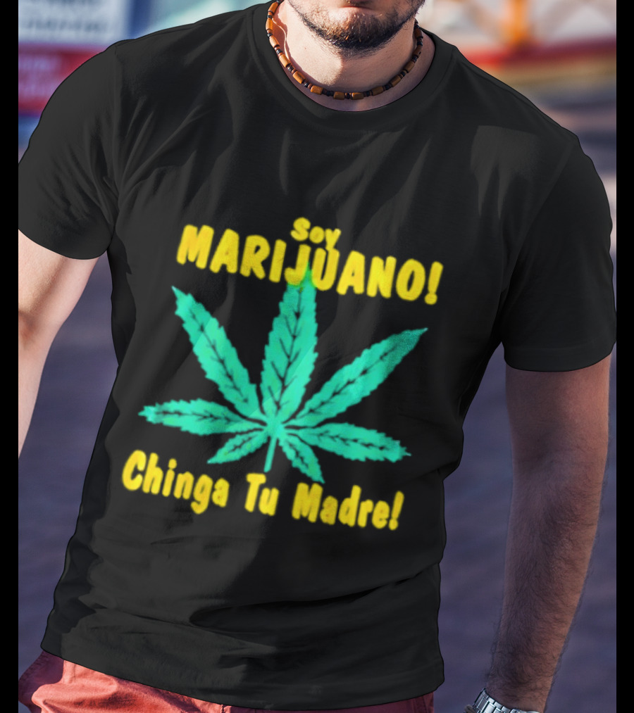 Soy Marijuano Cannabis Leaf Chinga Tu Madre T-Shirt