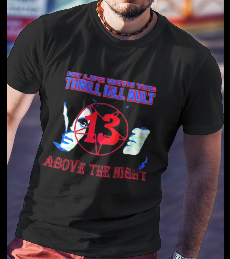 My Life With The Thrill Kill Kult Above The Night 13 T-Shirt