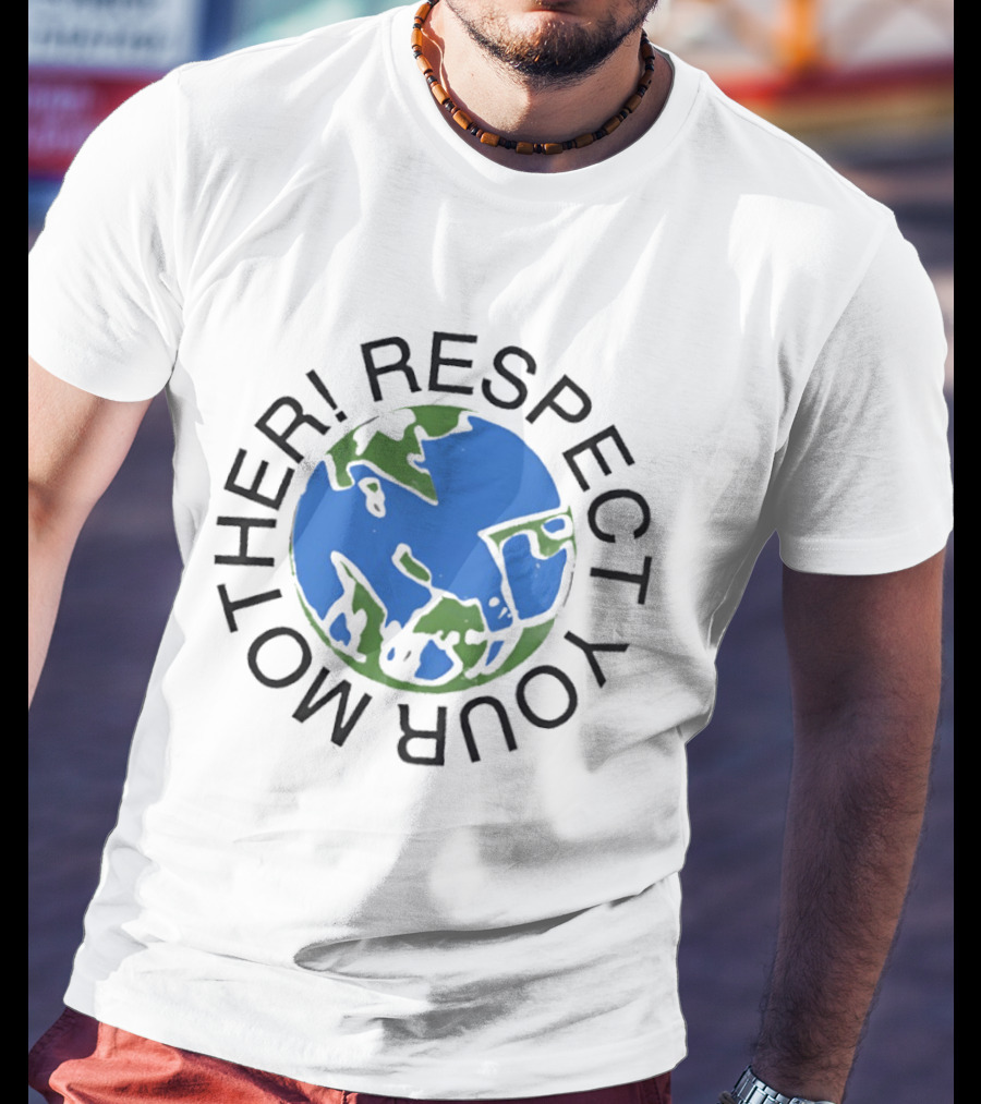 Respect Your Mother Earth Globe Message T-Shirt