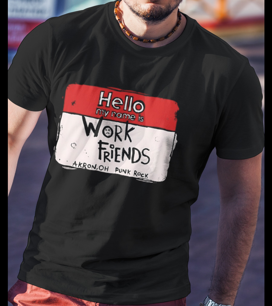 Hello My Name Is Work Friends Akron OH Punk Rock Sticker T-Shirt
