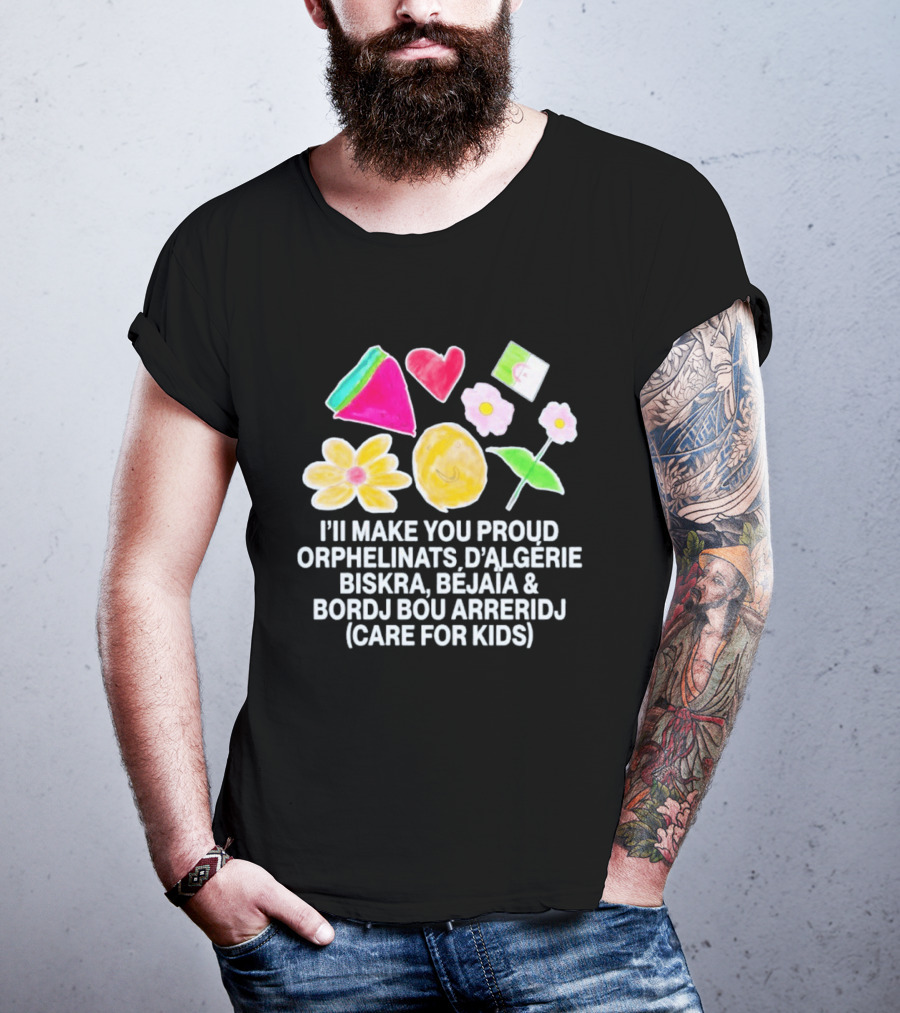 I'll Make You Proud Orphelinats D'Algérie Biskra Béjaïa Bordj Bou Arreridj Care For Kids T-Shirt