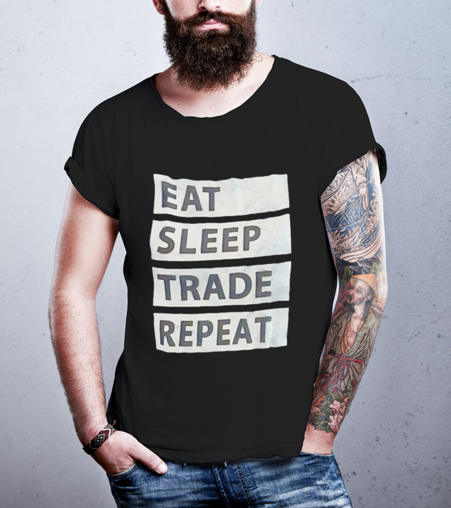 Eat Sleep Trade Repeat Phrase For Traders And Investors T-Shirt