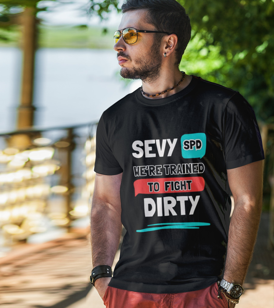 SEVY SPD We're Trained To Fight Dirty T-Shirt