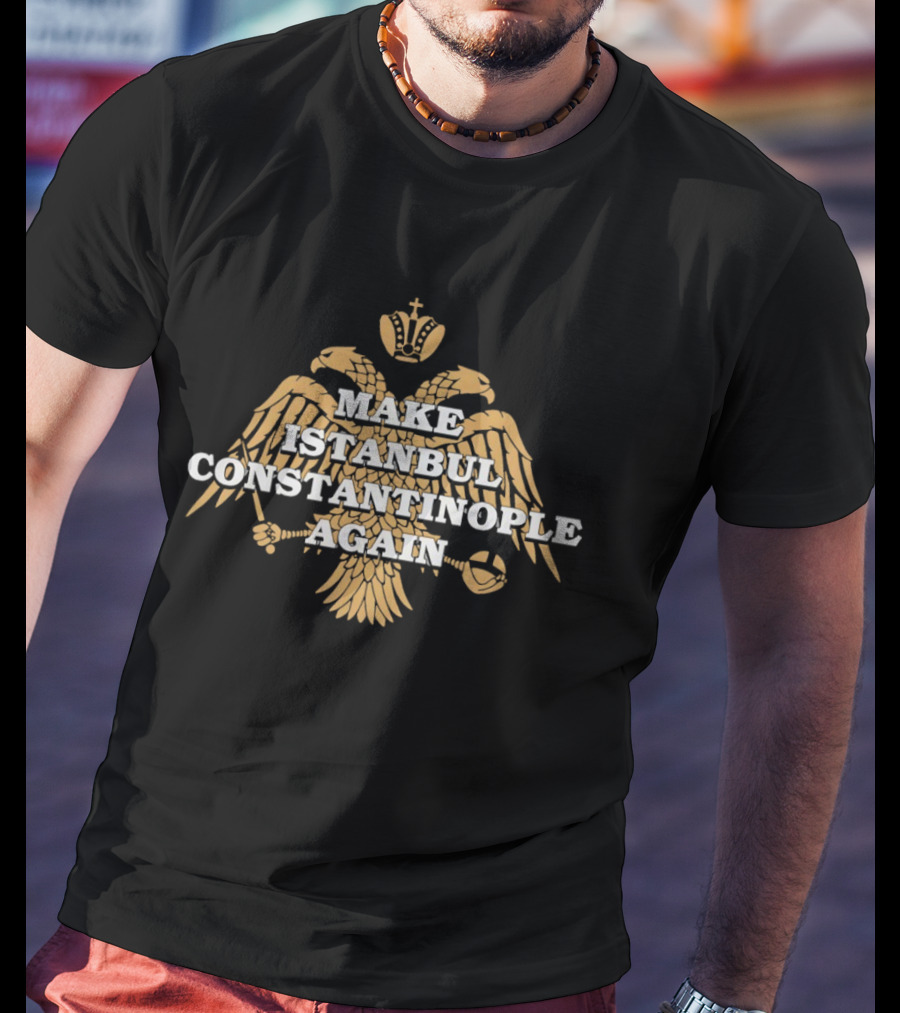 Make Istanbul Constantinople Again Double Headed Eagle Crown Cross Religion T-Shirt