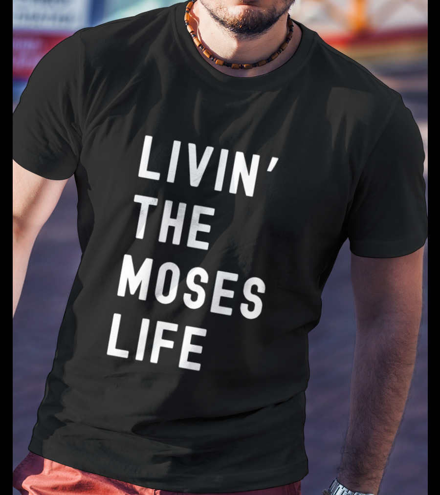 Livin' The Moses Life T-Shirt