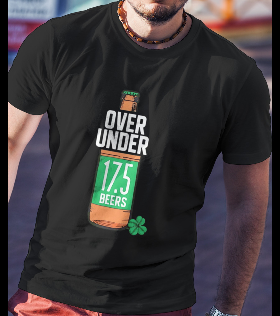 St Paddy's Over Under 17.5 Beers Bottle With Shamrock T-Shirt