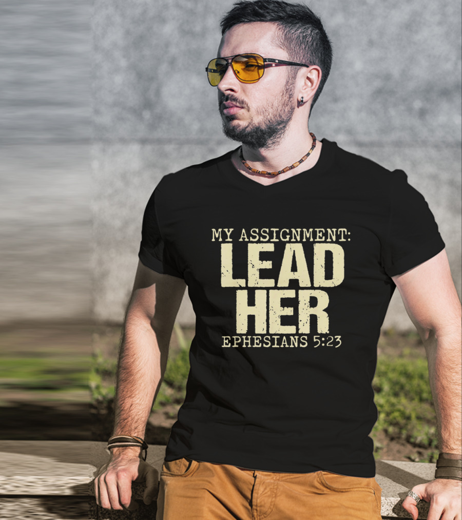 My Assignment Lead Her Ephesians 5 23 Christian Faith Scripture T-Shirt