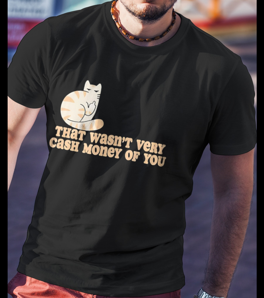 Tabby Cat Middle Finger That Wasn't Very Cash Money Of You T-Shirt