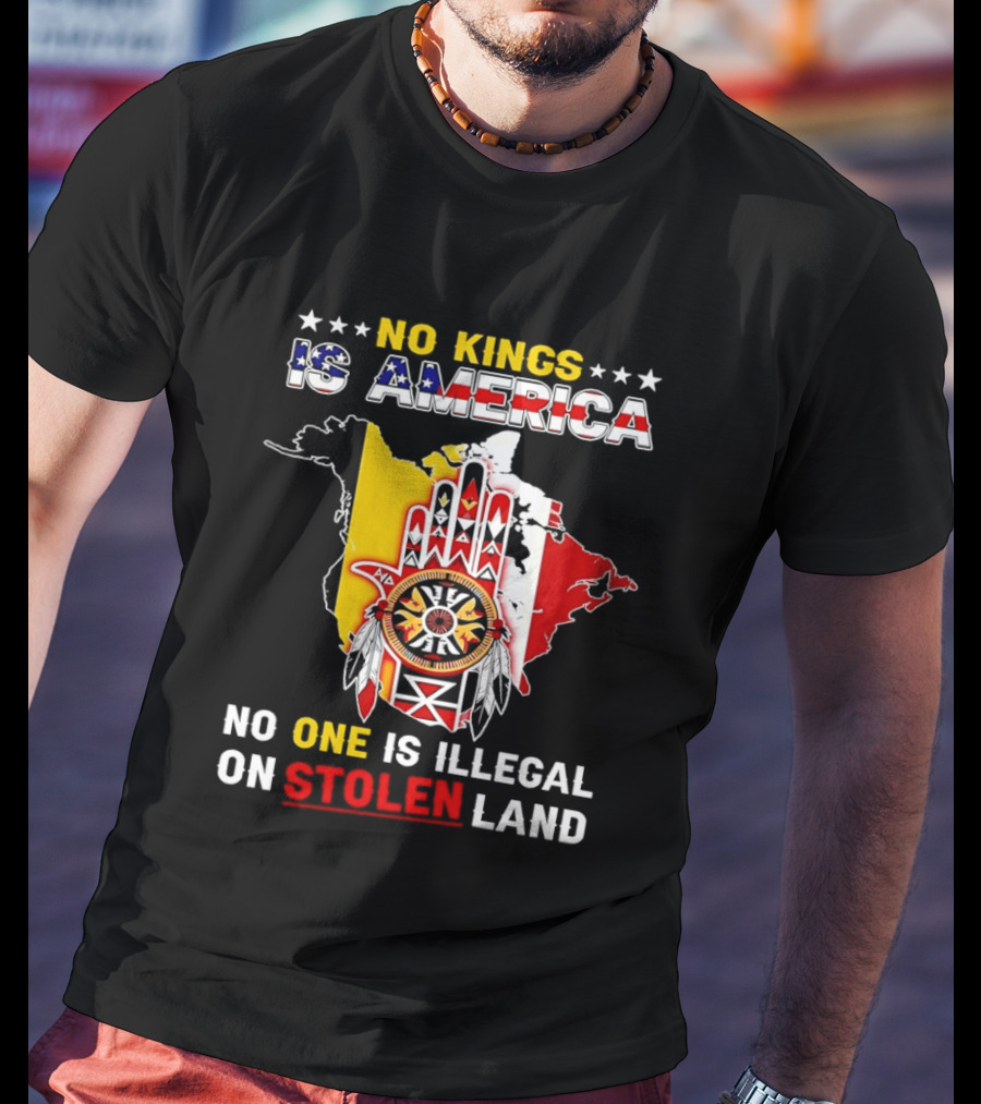 No Kings Is America No One Is Illegal On Stolen Land Map T-Shirt