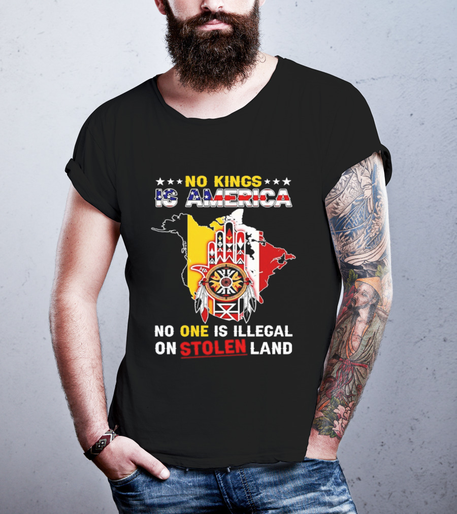 No Kings Is America No One Is Illegal On Stolen Land Map T-Shirt