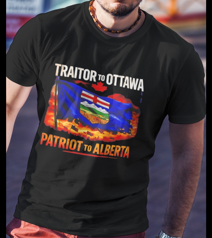 Traitor To Ottawa Patriot To Alberta Alberta Flag Canadian Maple Leaf Flame T-Shirt