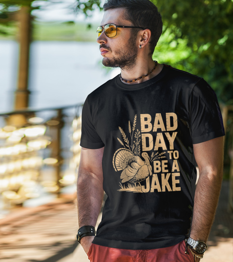 Bad Day To Be A Jake Turkey Hunter Humor T-Shirt