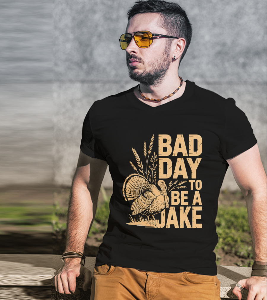 Bad Day To Be A Jake Turkey Hunter Humor T-Shirt
