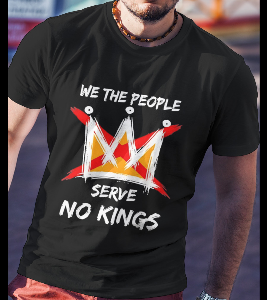We The People Serve No Kings Protest USA Independence T-Shirt