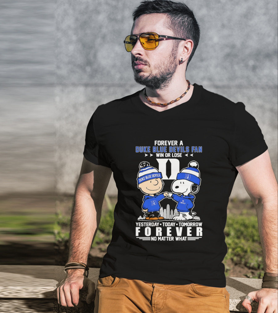 Forever A Duke Blue Devils Fan Snoopy And Charlie Brown Win Or Lose Yesterday Today Tomorrow Forever No Matter What T-Shirt