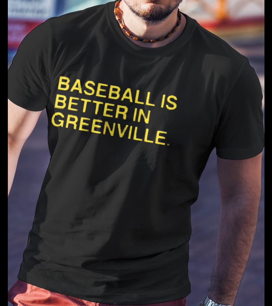 Baseball Is Better In Greenville T-Shirt