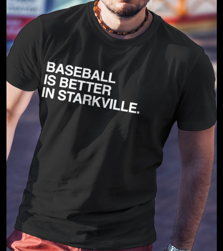 Baseball Is Better In Starkville T-Shirt