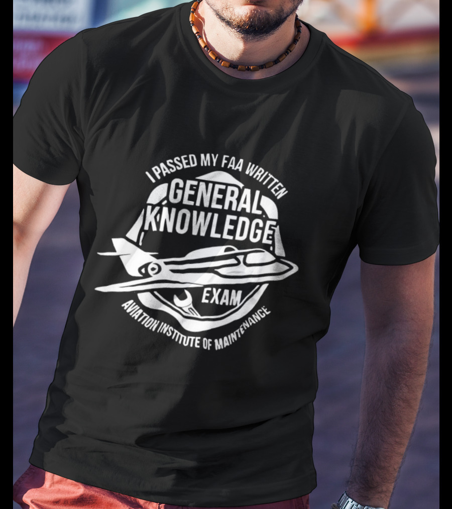 I Passed My FAA Written General Knowledge Exam Aviation Institute Of Maintenance T-Shirt