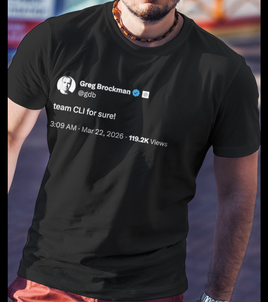 Greg Brockman Tweet Team CLI For Sure March 22 2026 T-Shirt