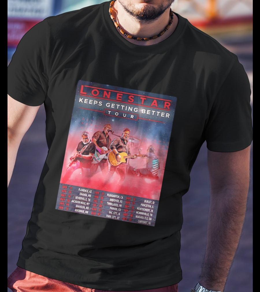 Lonestar Keeps Getting Better Tour 2026 North America Schedule Dates Florence AZ Pleasanton CA Burley ID T-Shirt
