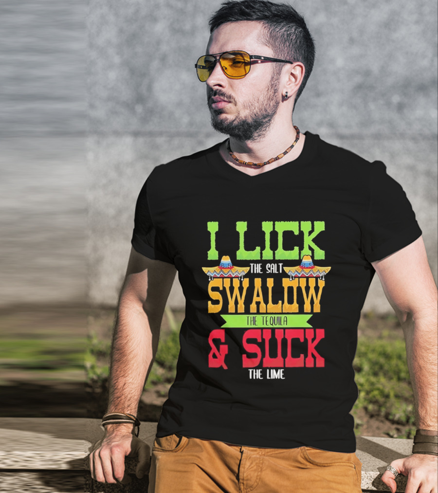 I Lick The Salt Swallow The Tequila & Suck The Lime Cinco De Mayo Sombrero T-Shirt