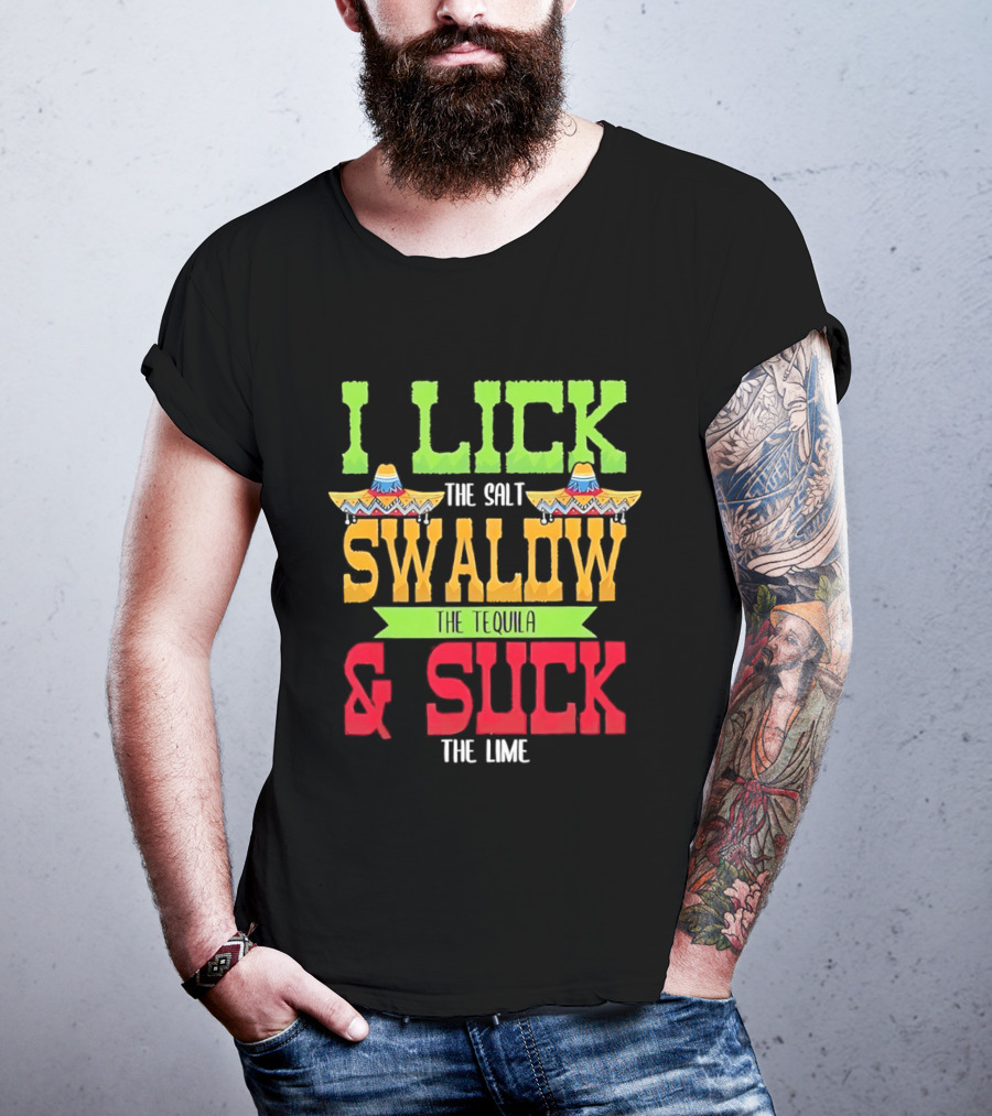 I Lick The Salt Swallow The Tequila & Suck The Lime Cinco De Mayo Sombrero T-Shirt