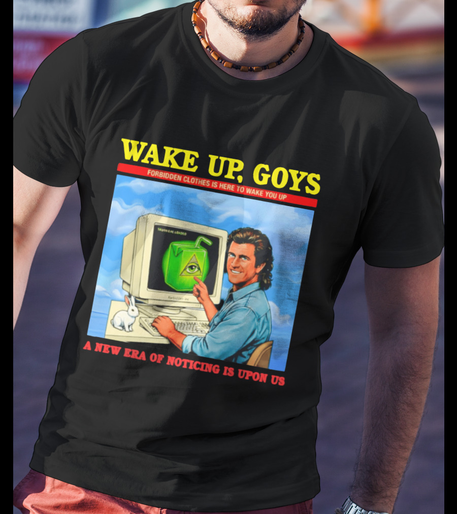 Wake Up Goys Forbidden Clothes A New Era Of Noticing Is Upon Us T-Shirt