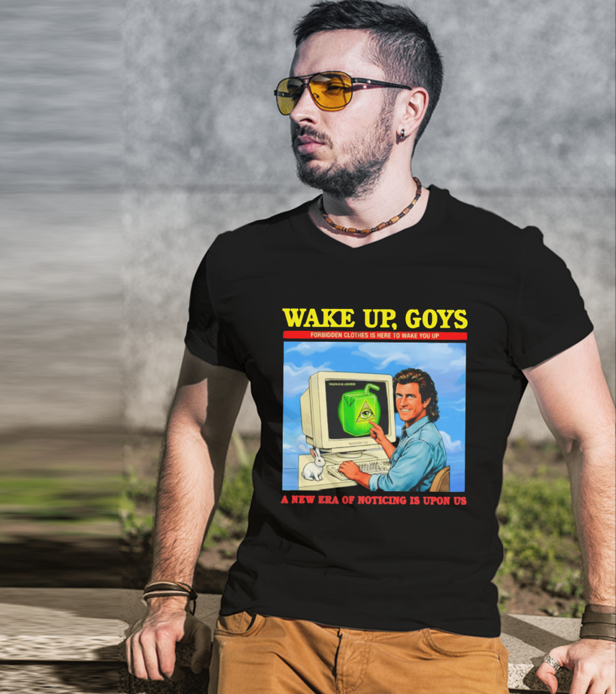 Wake Up Goys Forbidden Clothes A New Era Of Noticing Is Upon Us T-Shirt