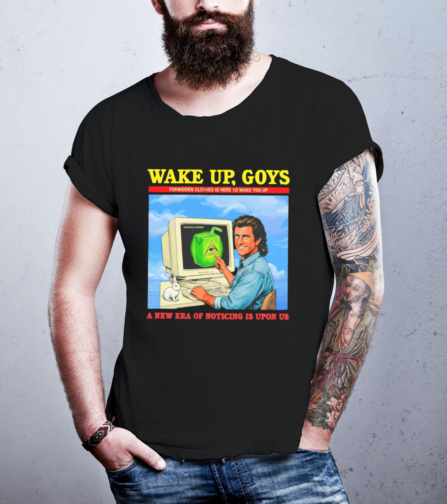 Wake Up Goys Forbidden Clothes A New Era Of Noticing Is Upon Us T-Shirt