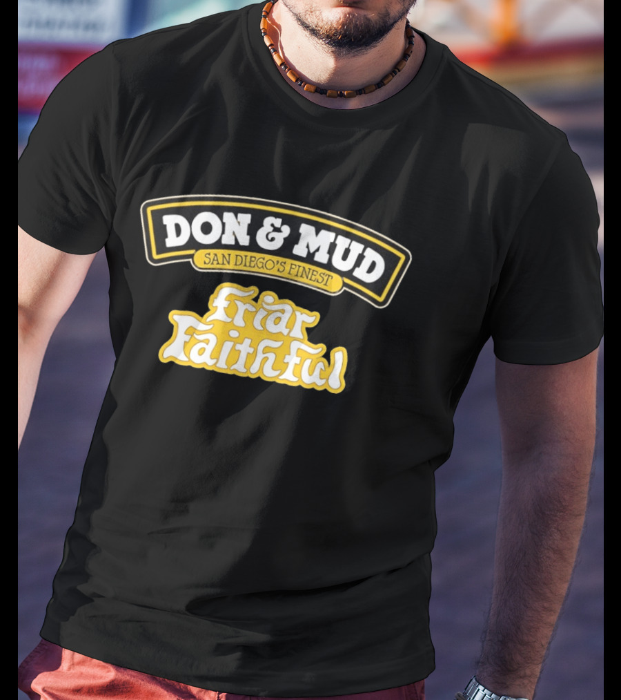 Don And Mud San Diego's Finest Friar Faithful Fan T-Shirt