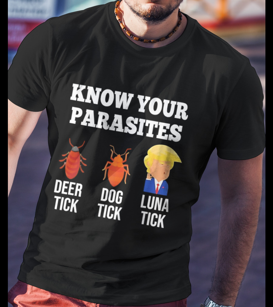 Know Your Parasites Deer Tick Dog Tick Luna Tick Donald Trump T-Shirt