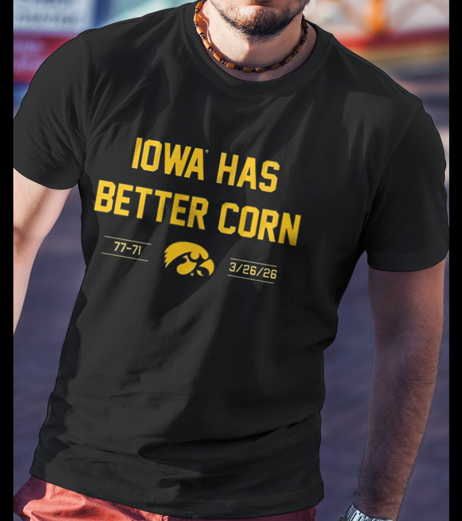 Iowa Has Better Corn 77 71 3/26/26 Hawkeyes T-Shirt