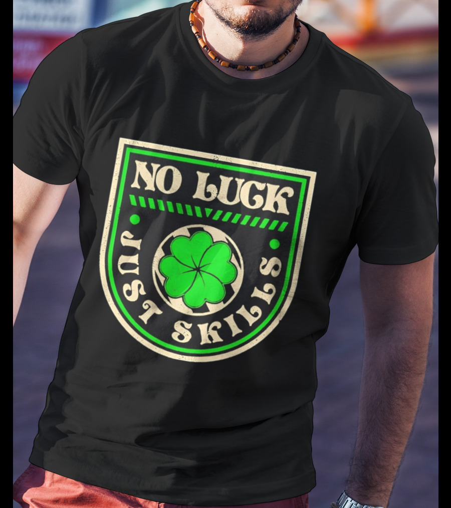 No Luck Just Skills Shamrock T-Shirt