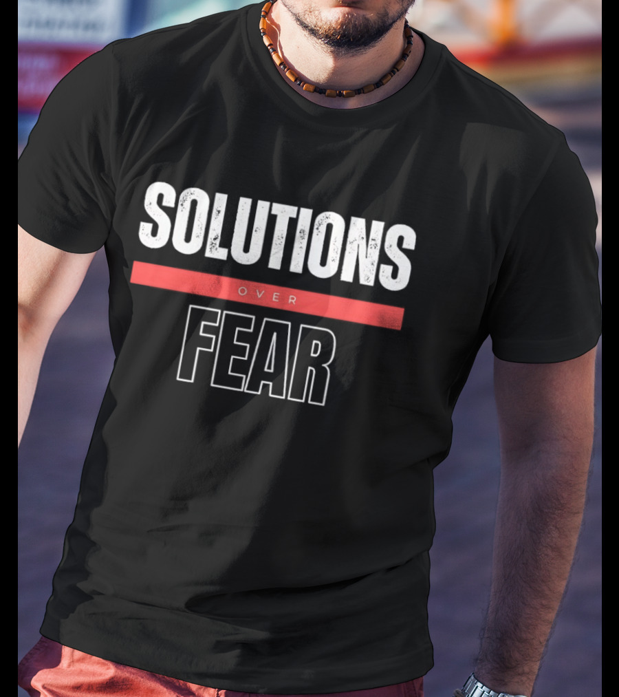 SOLUTIONS OVER FEAR Positive Motivational Empowerment T-Shirt
