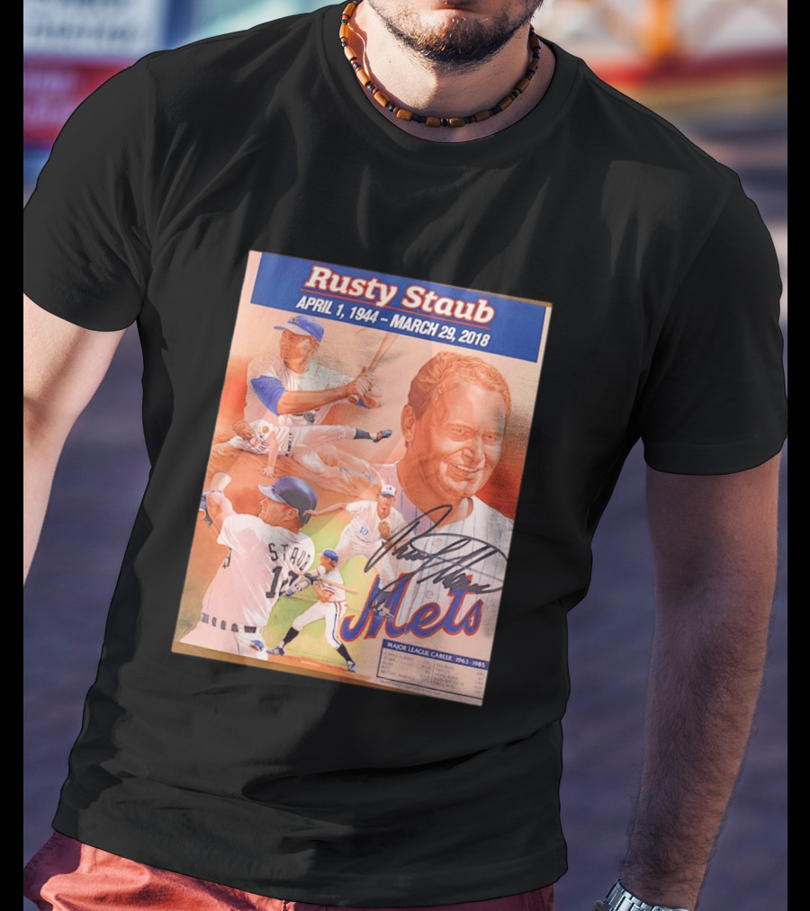 Rusty Staub April 1 1944 March 29 2018 Mets Major League Career 1963 1985 T-Shirt