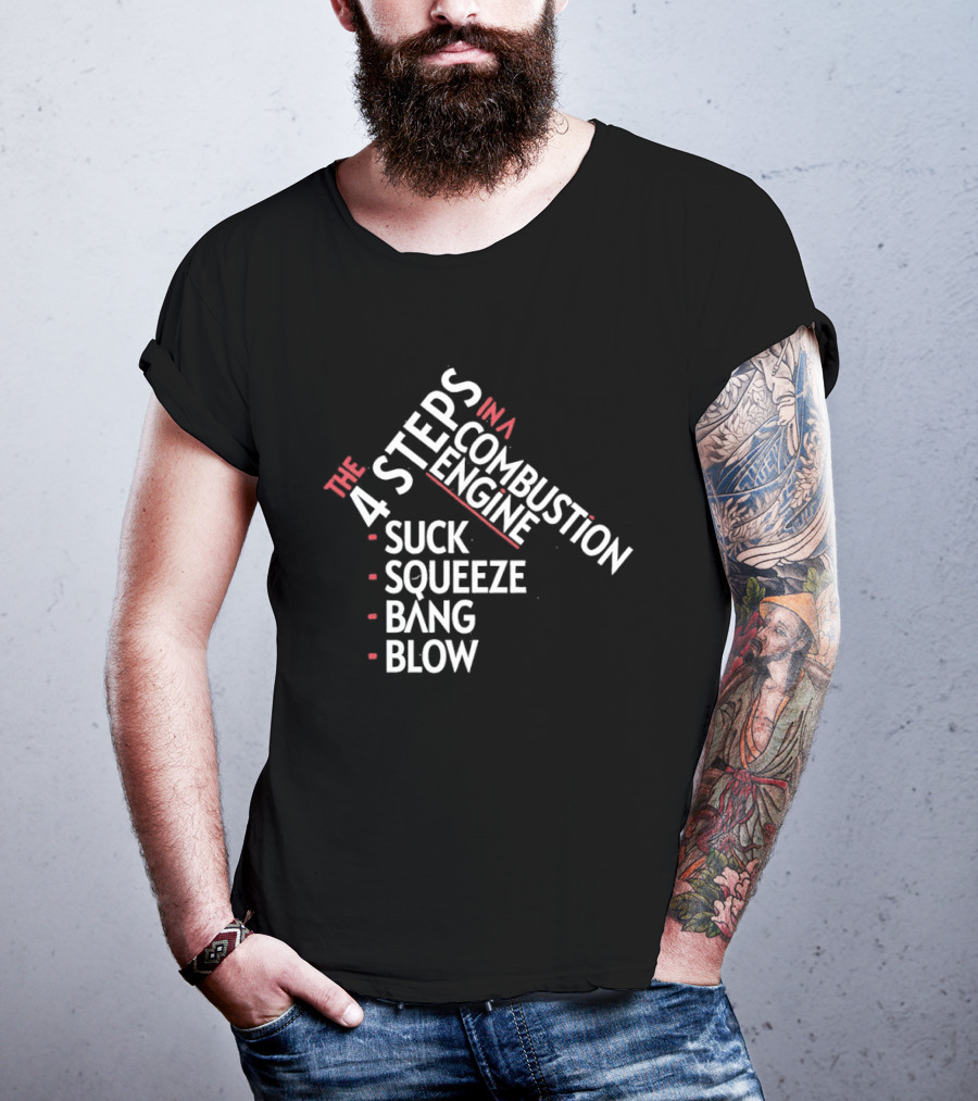 4 Steps In A Combustion Engine Suck Squeeze Bang Blow T-Shirt