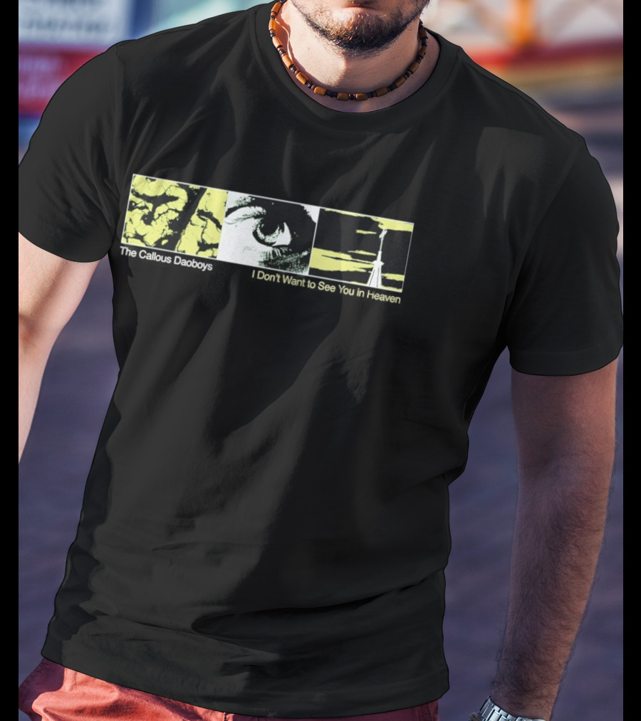 The Callous Daoboys Eye Abstract I Don't Want To See You In Heaven T-Shirt