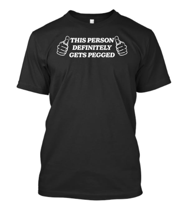 This Person Definitely Gets Pegged Thumbs Up T-Shirt