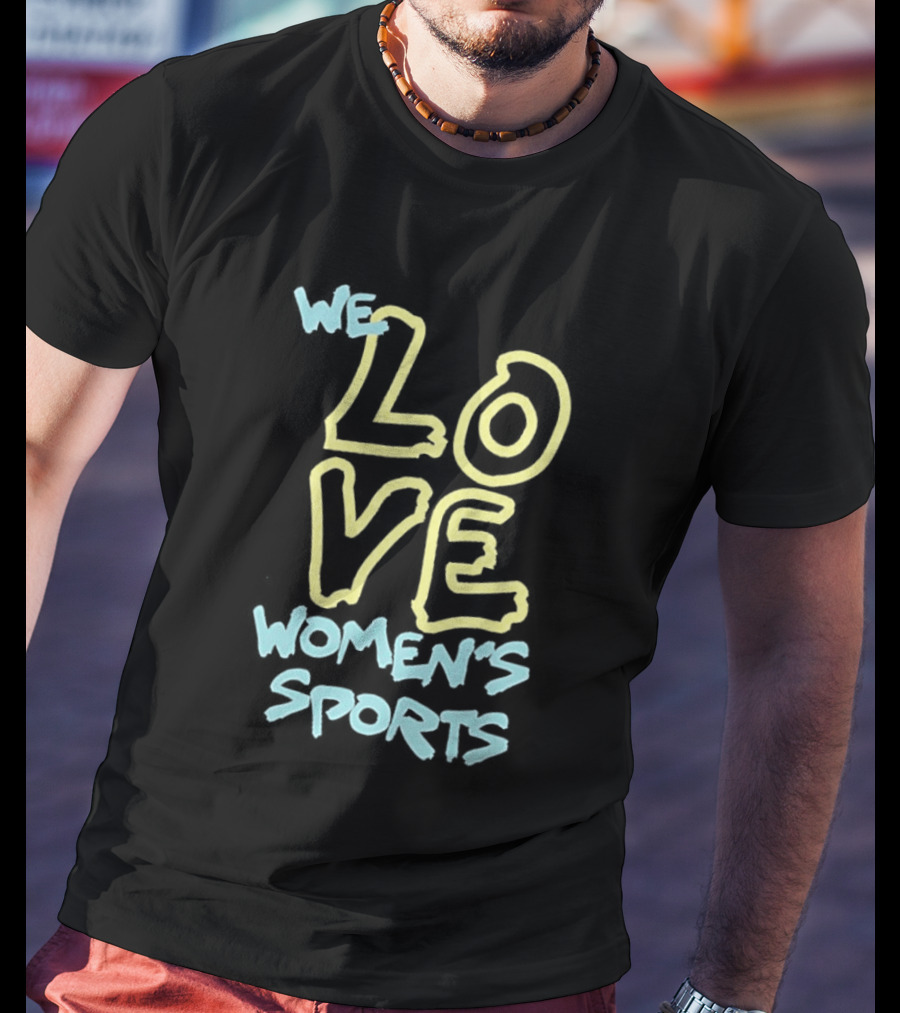 We Love Women's Sports Lettering Support Empowerment T-Shirt