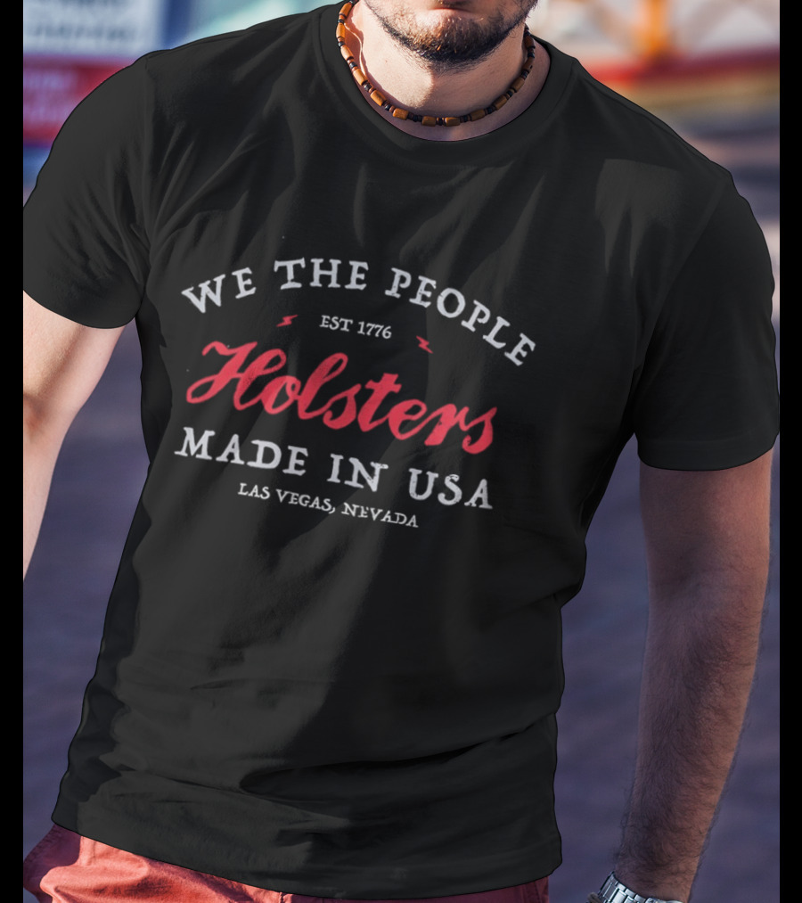 We The People Holsters Est 1776 Made In USA Las Vegas Nevada T-Shirt