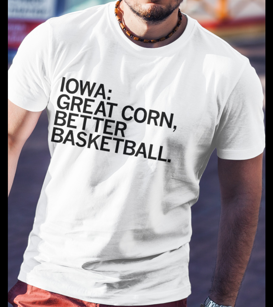 Iowa Great Corn Better Basketball March Madness 2026 T-Shirt
