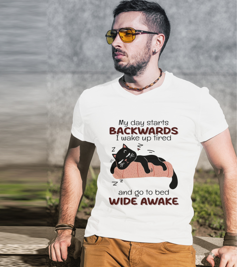 Lazy Black Cat My Day Starts Backwards I Wake Up Tired Go To Bed Wide Awake T-Shirt