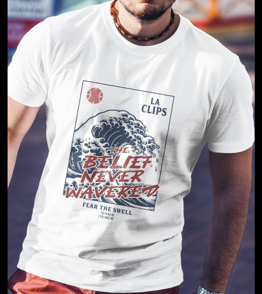 The Belief Never Wavered Fear The Wave LA Clips T-Shirt