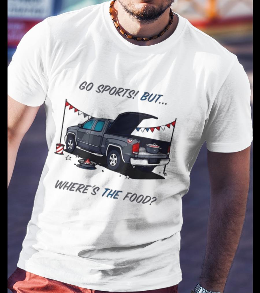 Go Sports But Where's The Food Tailgate Truck Fun Football Tailgating Humor T-Shirt