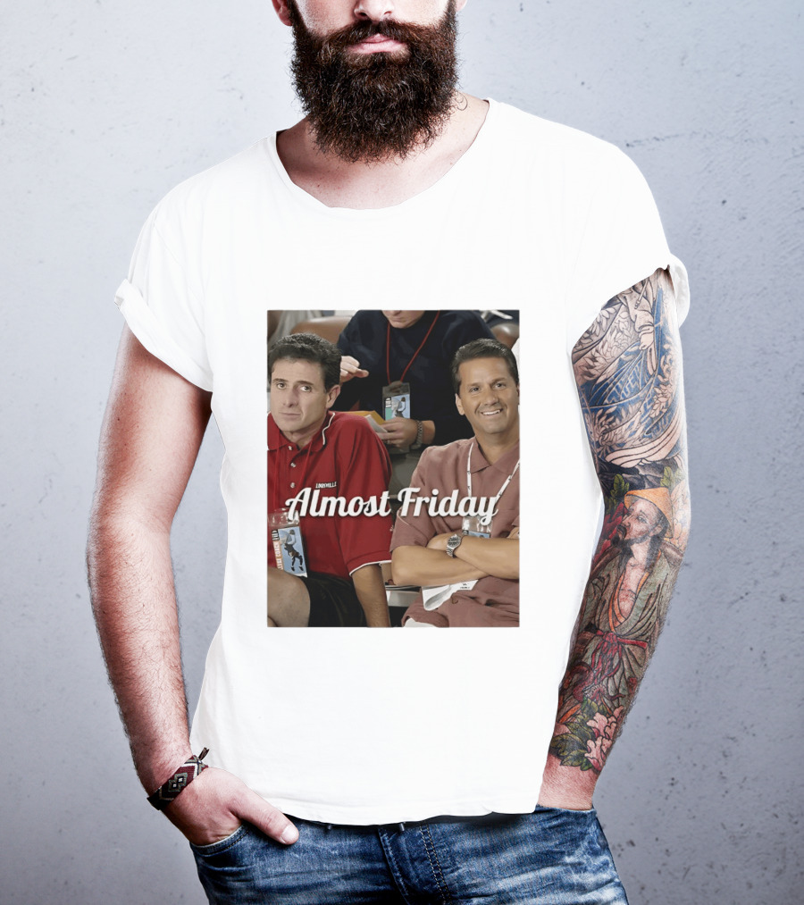 Rick Pitino John Calipari Louisville Almost Friday T-Shirt