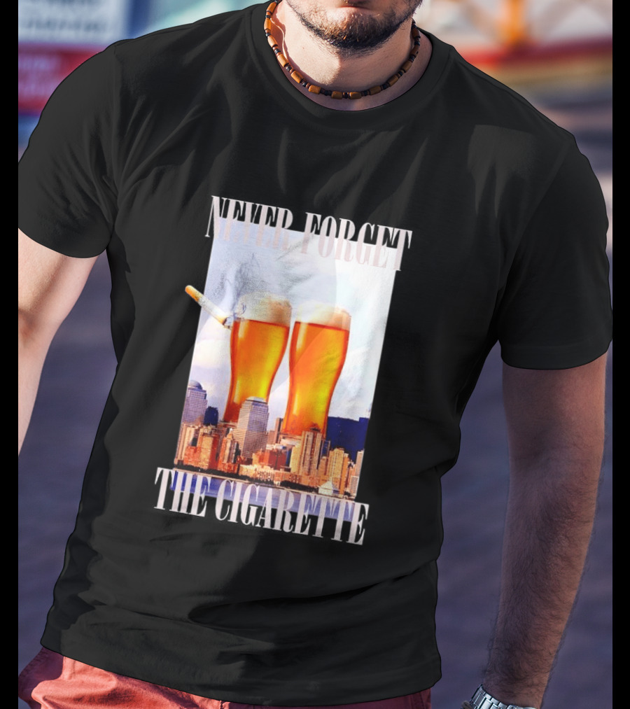 Never Forget The Cigarette Twin Beer Towers 9 11 T-Shirt