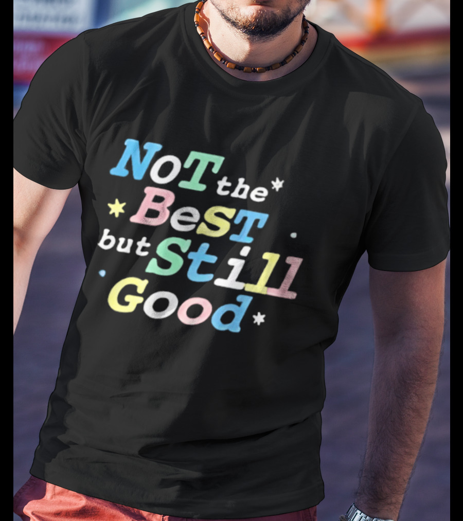 Not The Best But Still Good Colorful Pastel Motivational T-Shirt